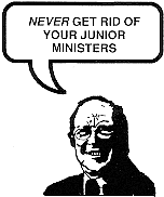 Never get rid of your junior ministers