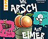 Wie Arsch auf Eimer